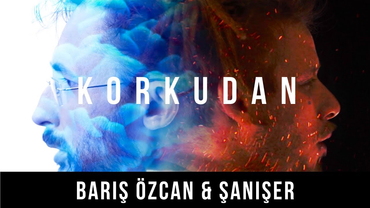 Barış Özcan & Şanışer – Korkudan